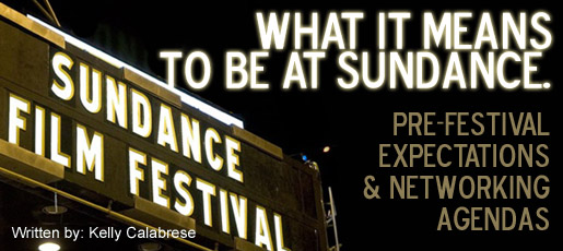 What it Means to be at Sundance - Pre-festival expectations and networking agendas