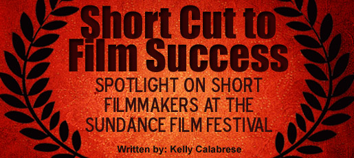 Short Cut to Film Success - Spotlight on short filmmakers at the Sundance Film Festival
